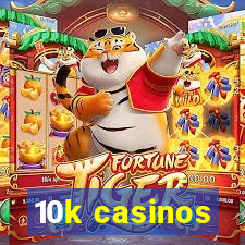 10k casinos