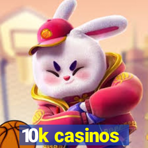 10k casinos