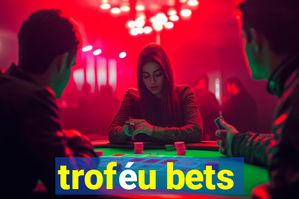 troféu bets