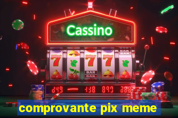 comprovante pix meme