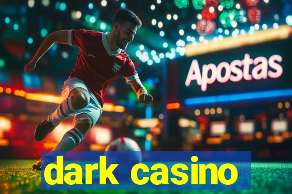 dark casino