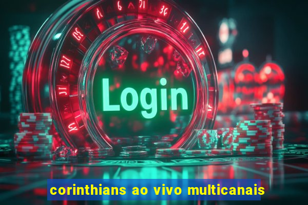 corinthians ao vivo multicanais