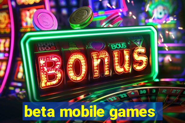 beta mobile games