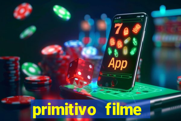 primitivo filme completo dublado mega filmes