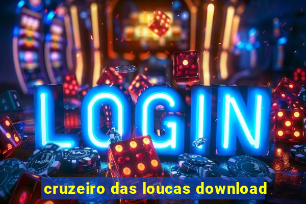 cruzeiro das loucas download