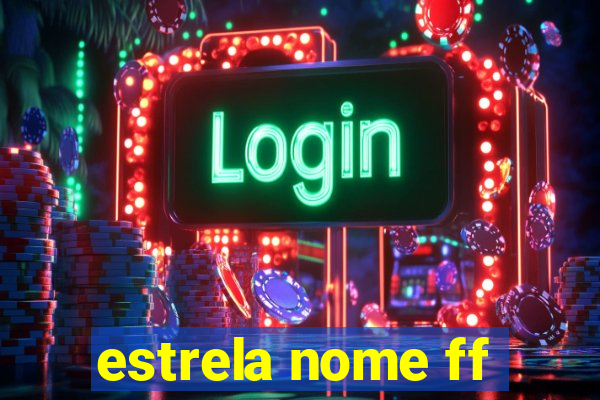 estrela nome ff