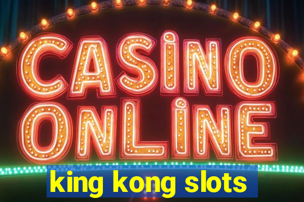 king kong slots