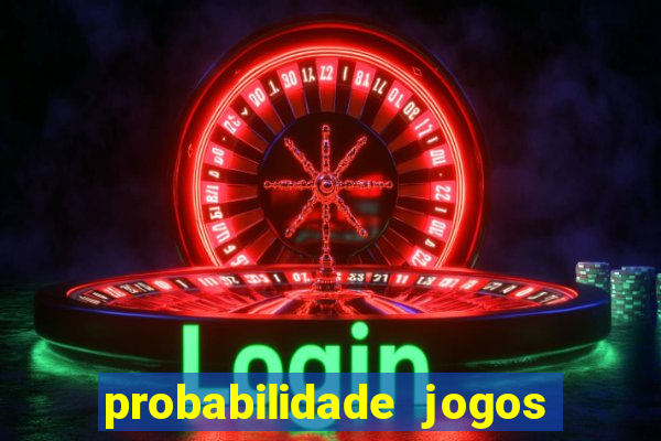 probabilidade jogos de hoje