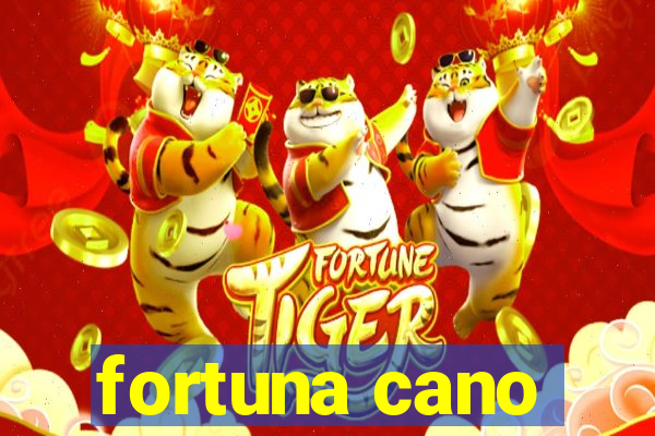 fortuna cano