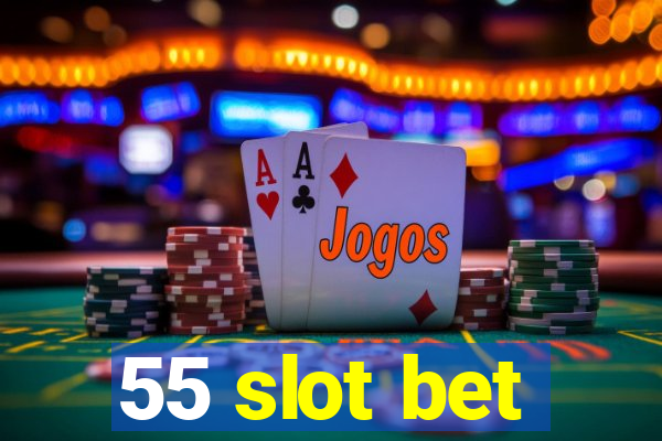 55 slot bet