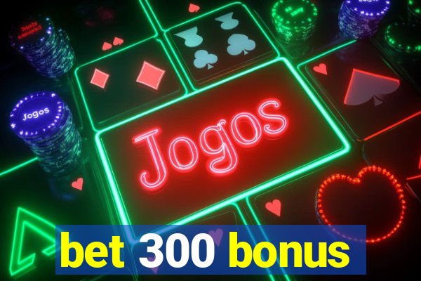 bet 300 bonus