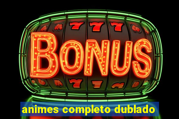 animes completo dublado