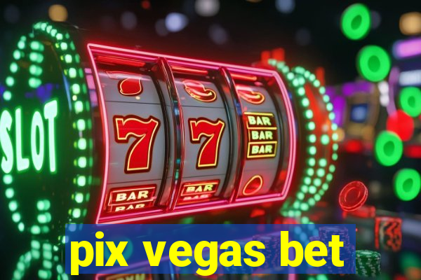 pix vegas bet