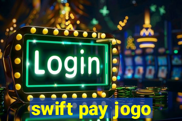 swift pay jogo