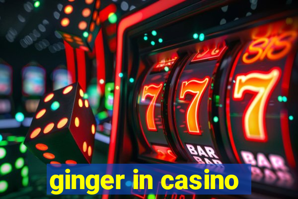 ginger in casino