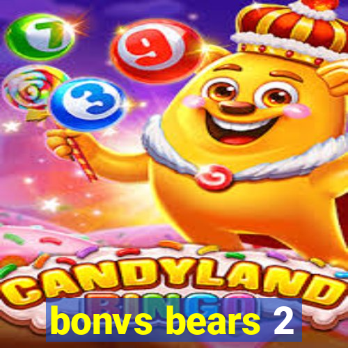 bonvs bears 2