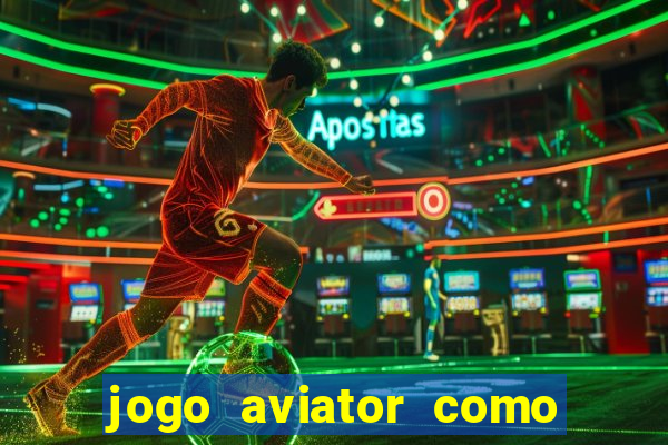 jogo aviator como ganhar dinheiro