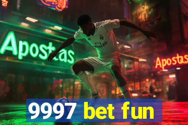 9997 bet fun