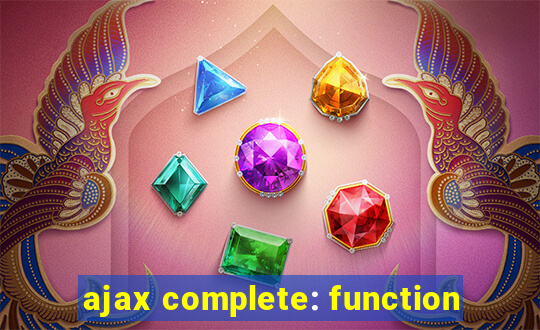 ajax complete: function