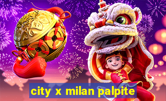 city x milan palpite