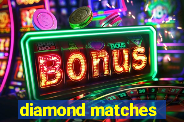 diamond matches