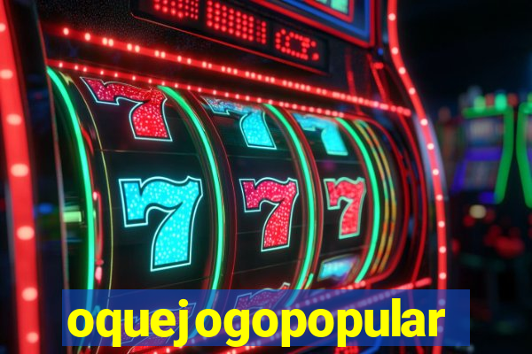 oquejogopopular