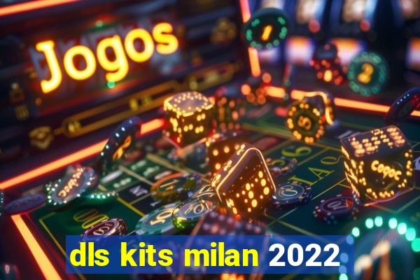 dls kits milan 2022