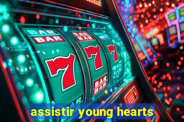 assistir young hearts