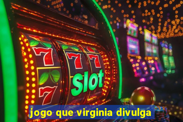 jogo que virginia divulga