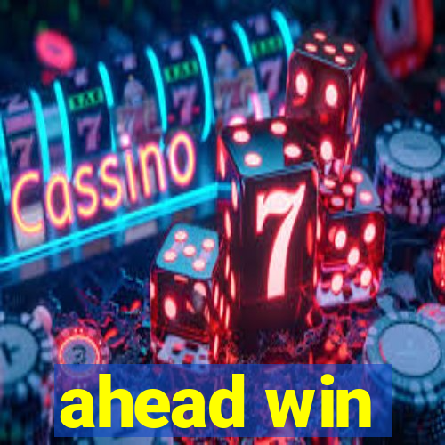 ahead win