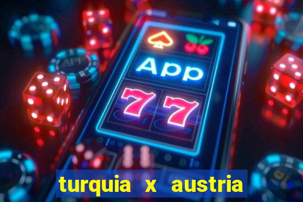 turquia x austria onde assistir