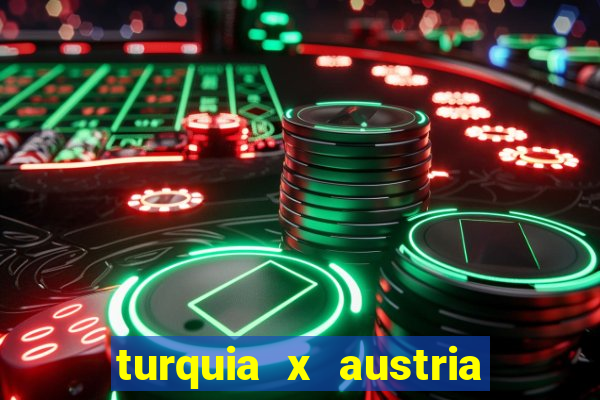 turquia x austria onde assistir