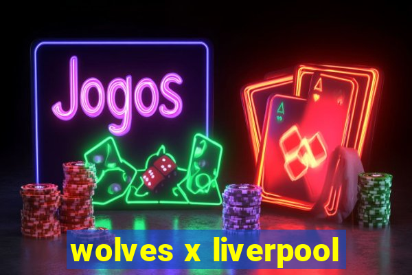 wolves x liverpool