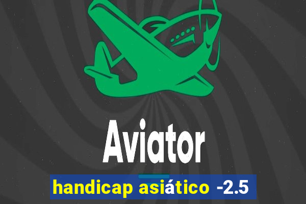 handicap asiático -2.5