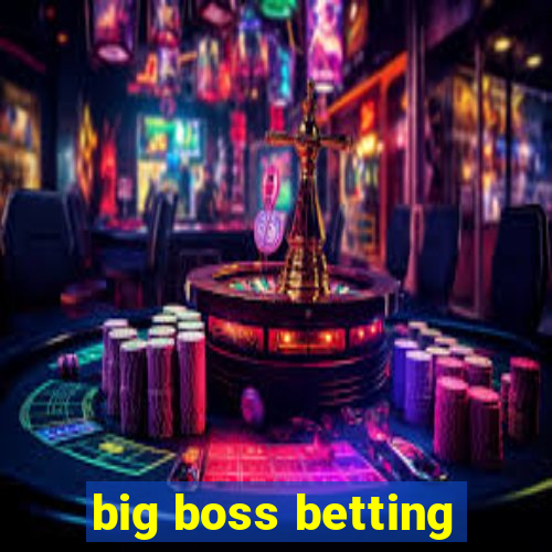 big boss betting