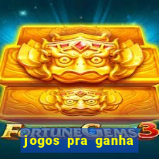 jogos pra ganha dinheiro de verdade