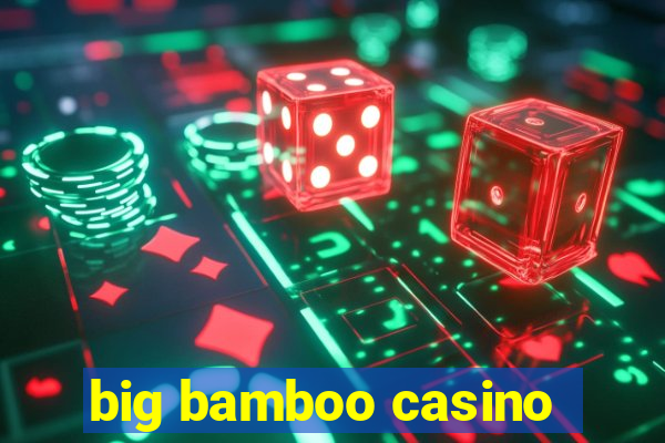 big bamboo casino