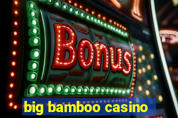 big bamboo casino