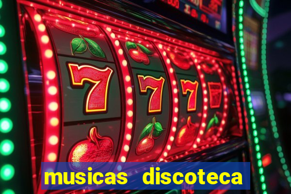 musicas discoteca anos 70 80 90