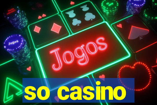 so casino