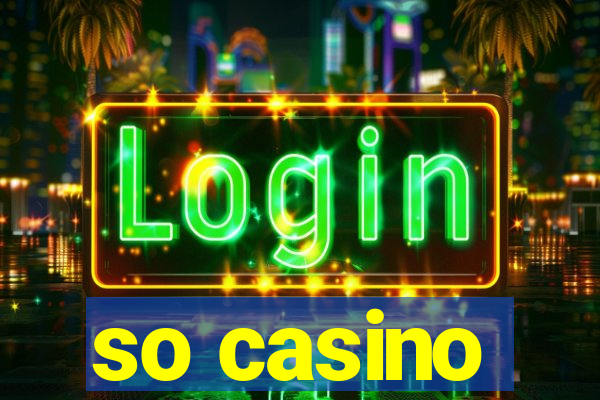 so casino