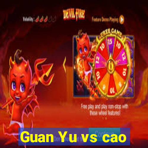 Guan Yu vs cao