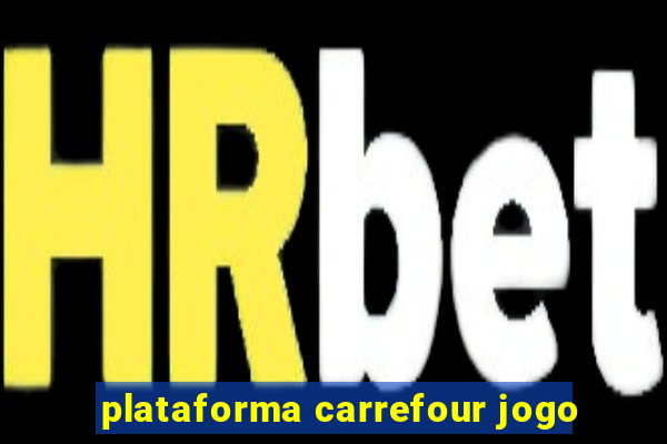 plataforma carrefour jogo