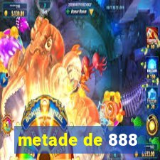 metade de 888