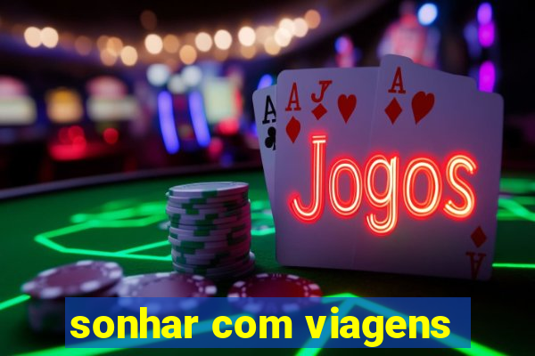 sonhar com viagens