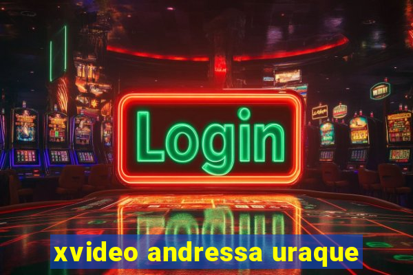 xvideo andressa uraque