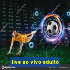 live ao vivo adulto