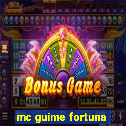 mc guime fortuna