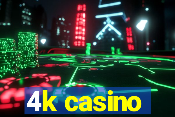 4k casino