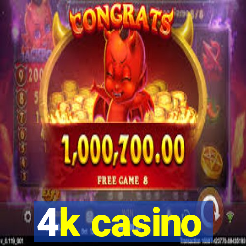 4k casino